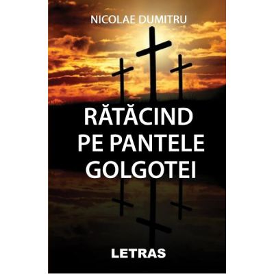 Ratacind pe pantele Golgotei - Nicolae Dumitru