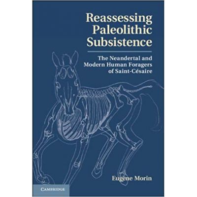 Reassessing Paleolithic Subsistence: The Neandertal and Modern Human Foragers of Saint-Cesaire - Dr Eugene Morin