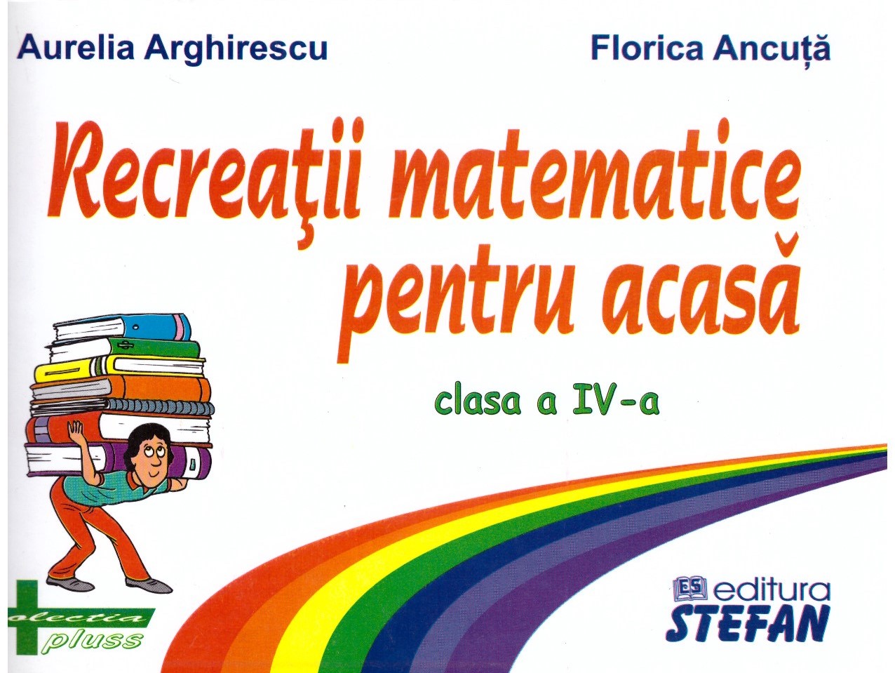 Recreatii matematice pentru acasa clasa a IV-a (Aurelia Arghirescu)