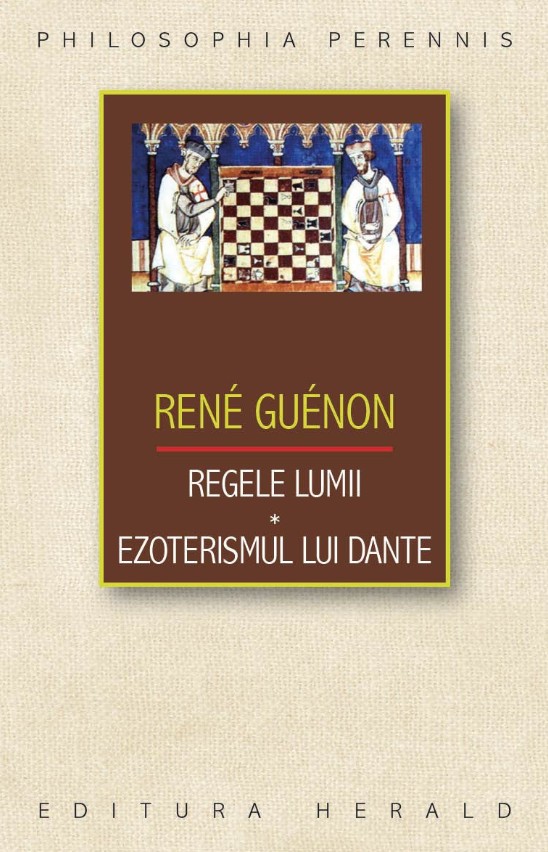 Regele lumii. Ezoterismul lui Dante - Rene Guenon