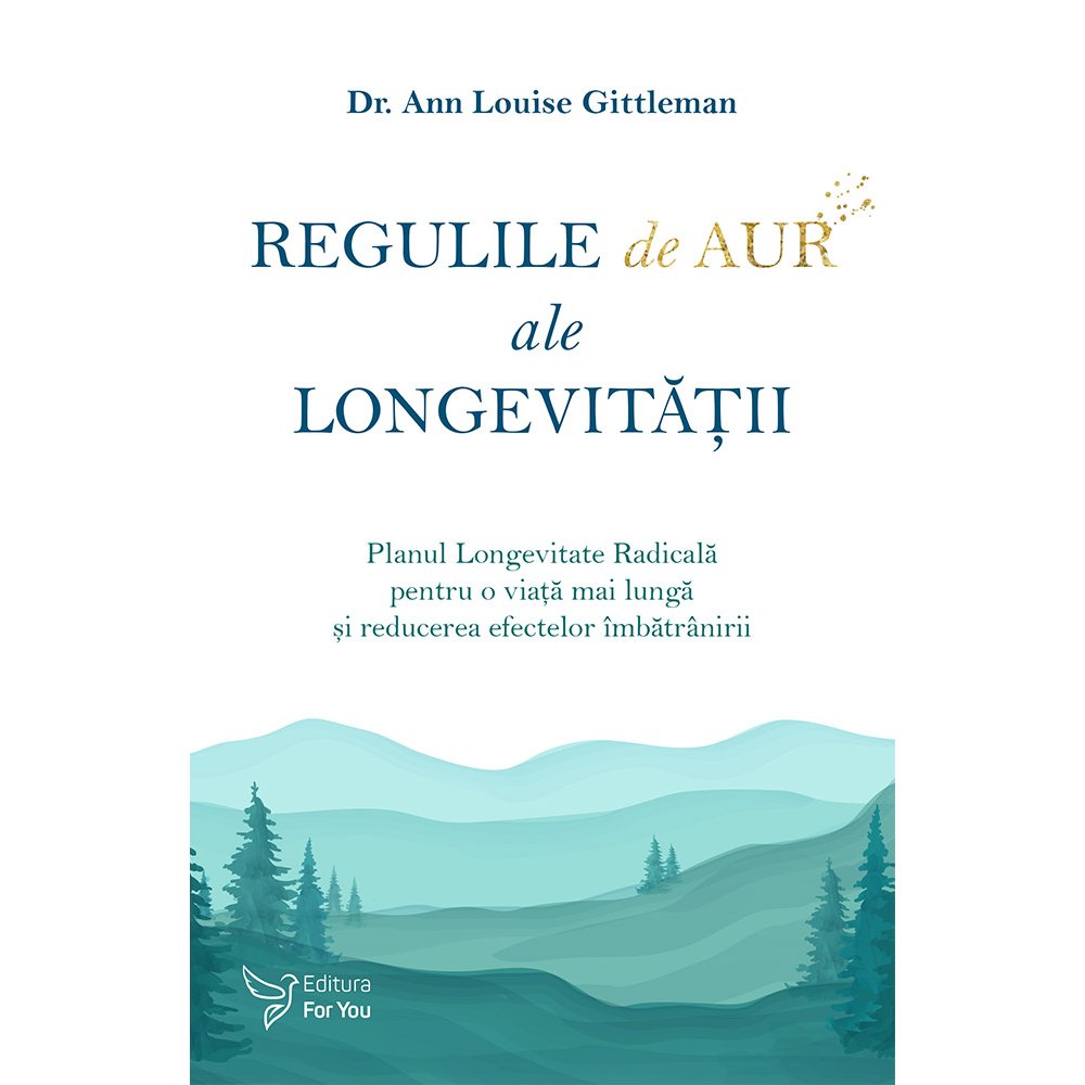 Regulile de aur ale longevitatii - Dr. Ann Louise Gittleman
