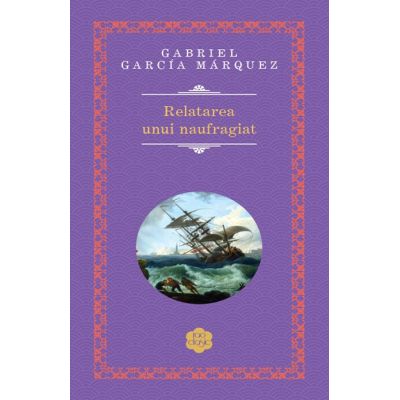 Relatarea unui Naufragiat - Gabriel Garcia Marquez