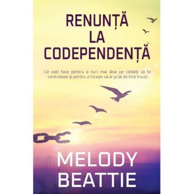 Renunta la codependenta - Melody Beattie
