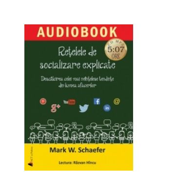 Retelele de socializare explicate. Descalcirea celei mai neintelese tendinte din lumea afacerilor (audiobook) - Mark W. Schaefer