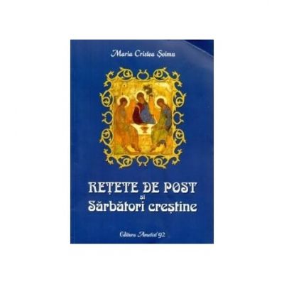 Retete de post si sarbatori crestine - Maria Cristea Soimu