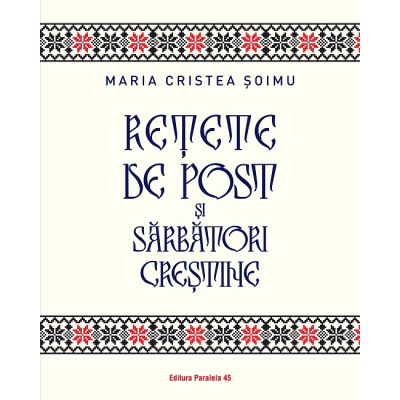 Retete de post si sarbatori crestine - Maria Cristea Soimu