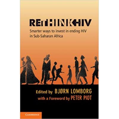 RethinkHIV: Smarter Ways to Invest in Ending HIV in Sub-Saharan Africa - Bjorn Lomborg