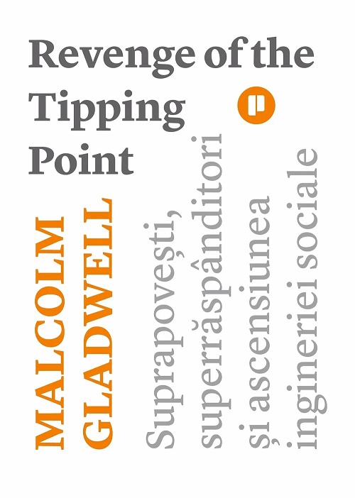 Revenge of the Tipping Point. Suprapovesti superraspanditori si ascensiunea ingineriei sociale - Malcolm Gladwell
