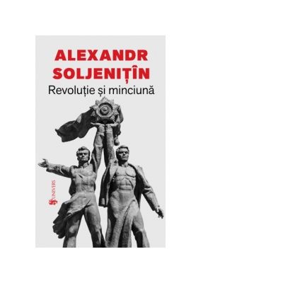 Revolutie si minciuna - Aleksandr Soljenitin