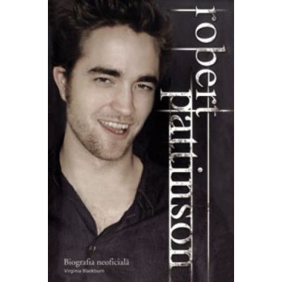 Robert Pattinson. Biografia neoficiala - Virginia Blackburn