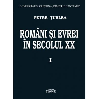 Romani si evrei in secolul XX. Volumul 1 - Petre Turlea