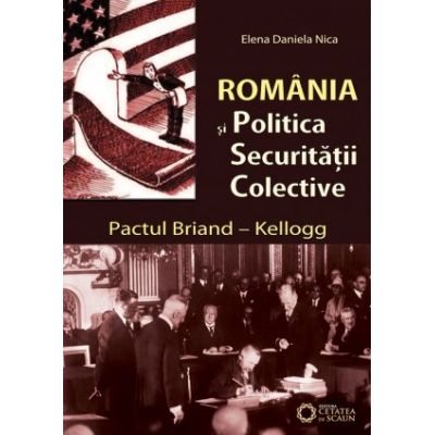 Romania si politica securitatii colective. Pactul Briand–Kellogg - Daniela Elena Nica