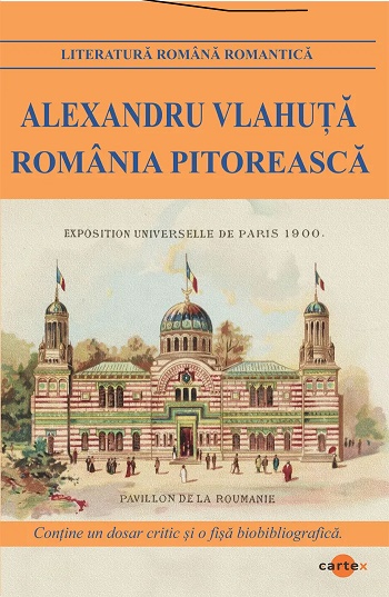 Romania pitoreasca - Alexandru Vlahuta editura Cartex