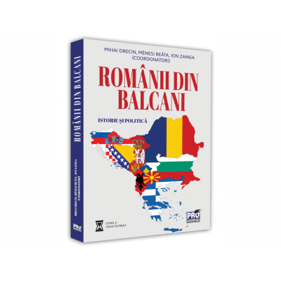 Romanii din Balcani. Istorie si politica - Mihai Drecin, Beata Menesi, Ion Zainea