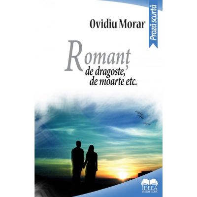 Romant de dragoste, de moarte etc. - Ovidiu Morar