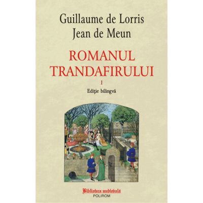 Romanul trandafirului. Volumul I + II. Editie bilingva - Guillaume de Lorris, Jean de Meun