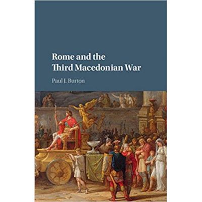 Rome and the Third Macedonian War - Paul J. Burton