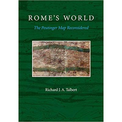 Rome\'s World: The Peutinger Map Reconsidered - Richard J. A. Talbert