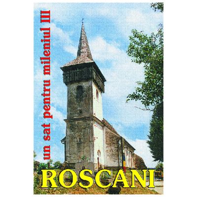 Roscani, un sat pentru mileniul III - Editie coordonata de Narcisa Stiuca