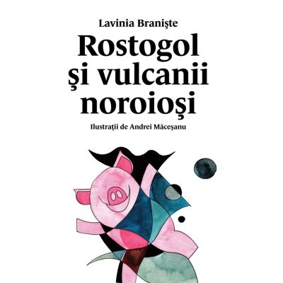 Rostogol si vulcanii noroiosi (#3) - Lavinia Braniste