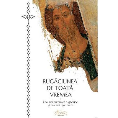 Rugaciunea de toata vremea, cea mai puternica rugaciune si cea mai usor de zis