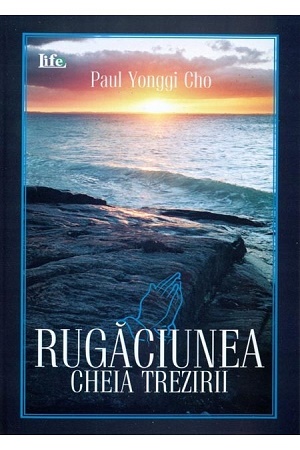 Rugaciunea, cheia trezirii - David Yonggi Cho