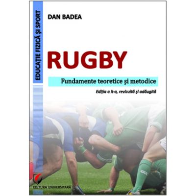 Rugby. Fundamente teoretice si metodice - Dan Badea