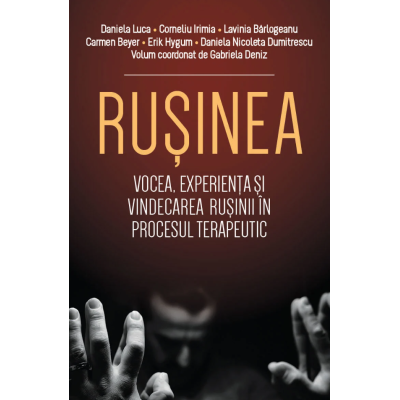 Rusinea. Vocea experienta si vindecarea rusinii in procesul terapeutic - Daniela Luca