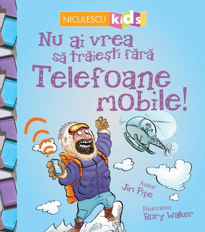 Nu ai vrea sa traiesti fara. Telefoane mobile! - Jim Pipe, Rory Walker