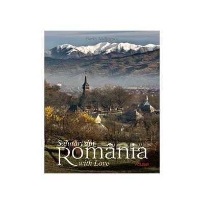 Album Salutari din Romania with Love. Romana, engleza - Florin Andreescu, Dana Ciolca