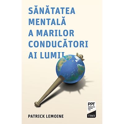 Sanatatea mentala a marilor conducatori ai lumii - Patrick Lemoine