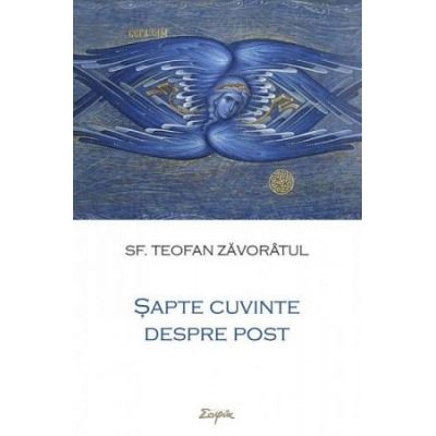 Sapte cuvinte despre post - Teofan Zavoratul