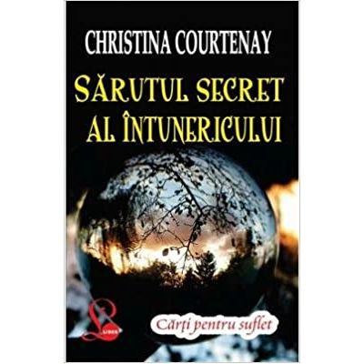 Sarutul secret al intunericului - Christina Courtenay