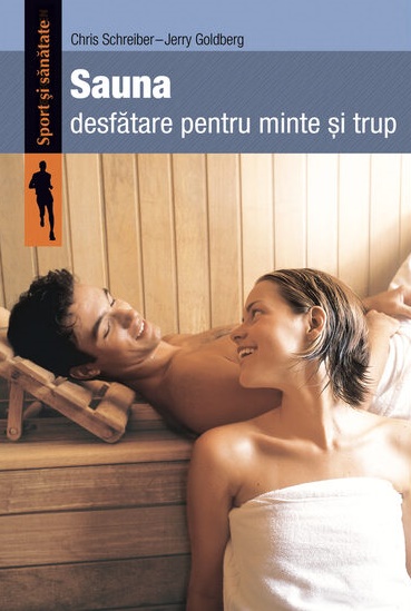 Sauna. Desfatare pentru minte si trup - Chris Schreiber, Jerry Goldberg