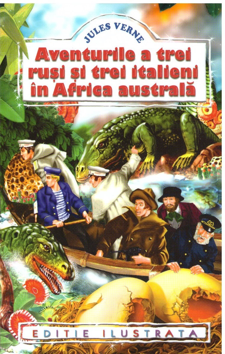 Aventurile a trei rusi si trei italieni in Africa Australa - Jules Verne (Editie ilustrata)