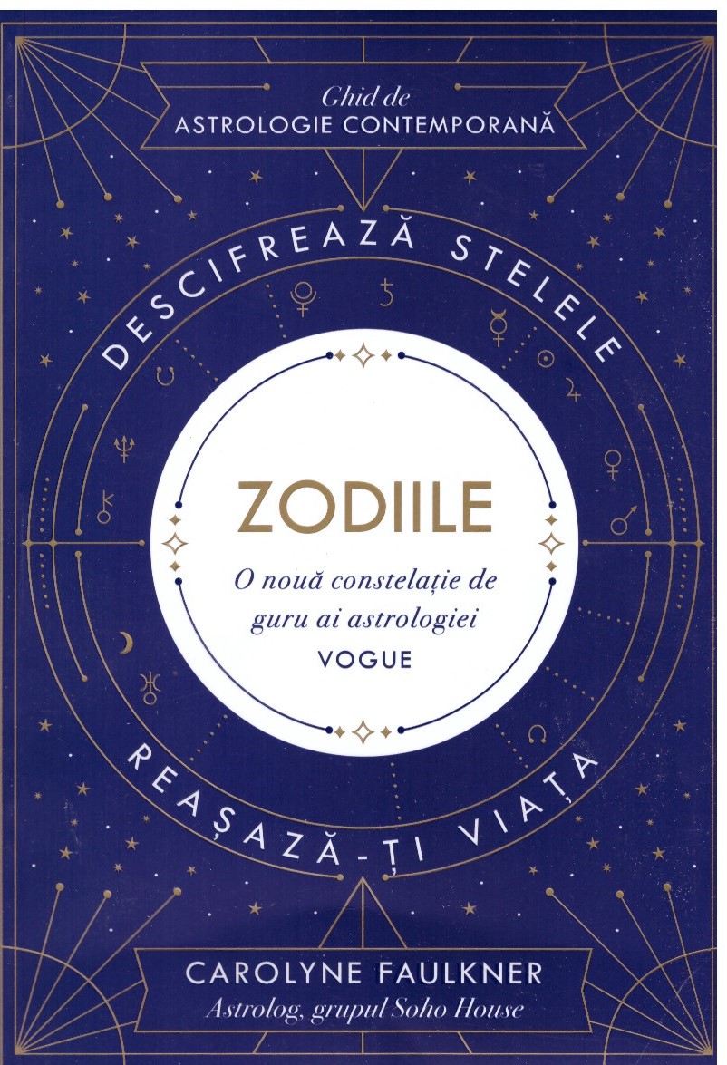 Zodiile. Ghid de astrologie contemporana - Carolyne Faulkner