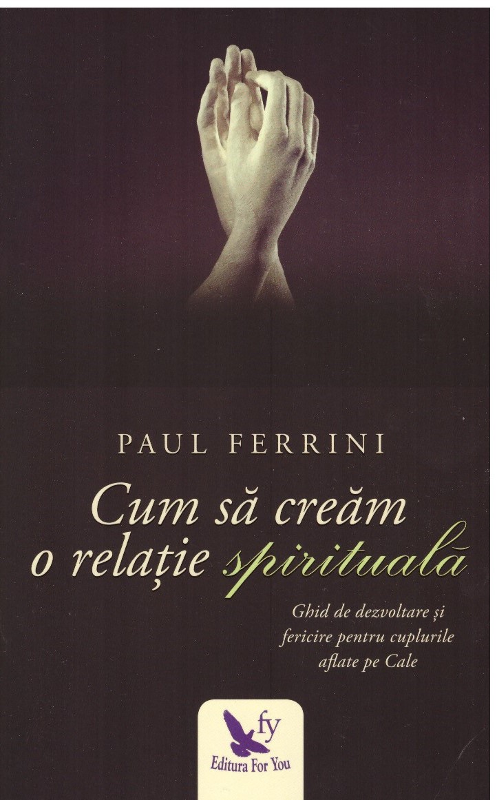 Cum sa cream o relatie spirituala - Paul Ferrini