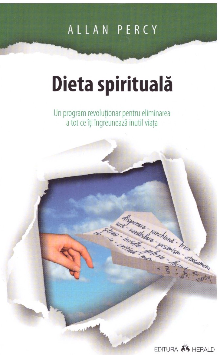 Dieta spirituala- un program revolutionar pentru eliminarea a tot ce iti ingreuneaza inutil viata - Allan Percy