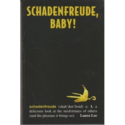 Schadenfreude, baby! - Laura Lee
