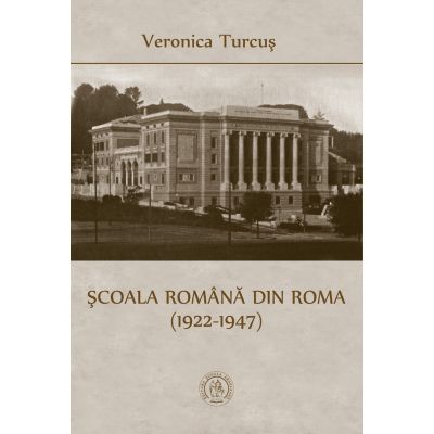 Scoala Romana din Roma (1922-1947) - Veronica Turcus