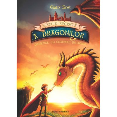 Scoala secreta a dragonilor. Dragonul cu coarne de argint - Emily Skye