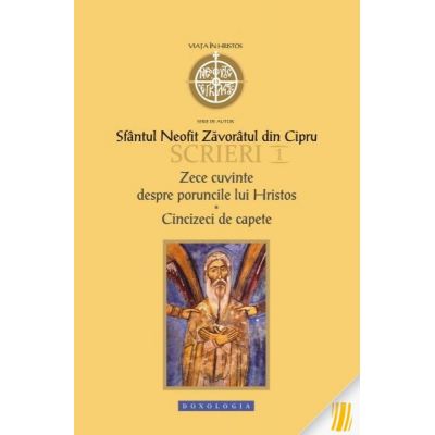 Scrieri I. Zece cuvinte despre poruncile lui Hristos. Cincizeci de capete - sf. Neofit Zavoraul din Cipru