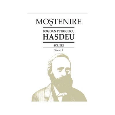 Scrieri. Volumul 7. Scrieri istorice. Partea a II-a. Din periodice (1858-1864) - B. P. Hasdeu﻿
