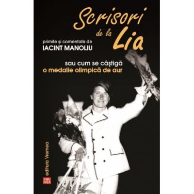 Scrisori de la Lia primite si comentate de Iacint Manoliu, sau cum se castiga o medalie olimpica de aur