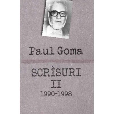 Scrisuri II (1990-1998). Interviuri, dialoguri, scrisori, articole - Paul Goma