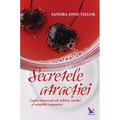 Secretele atractiei. Legile universale ale iubirii, sexului si relatiilor romantice - Sandra Anne Taylor