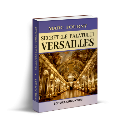 Secretele Palatului Versailles - Marc Fourny