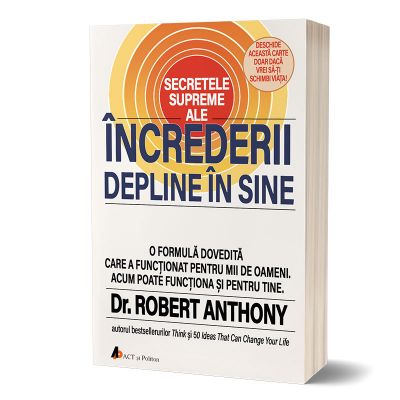 Secretele supreme ale increderii depline in sine - Dr. Robert Anthony