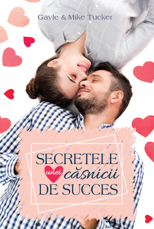 Secretele unei casnicii de succes - Mike Tucker, Gayle Tucker