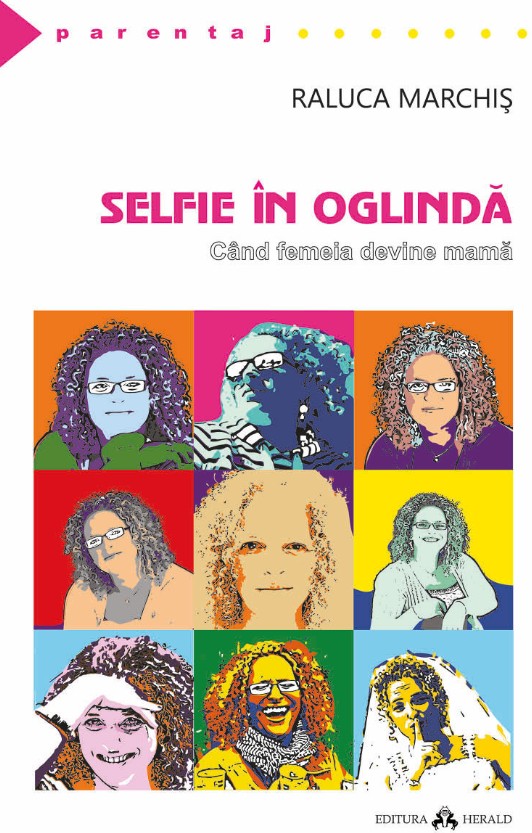 Selfie in oglinda. Cand femeia devine mama - Raluca Marchis